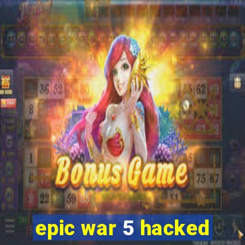 epic war 5 hacked